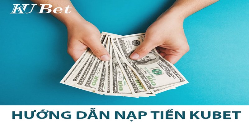 Hướng dẫn nạp tiền Kubet88