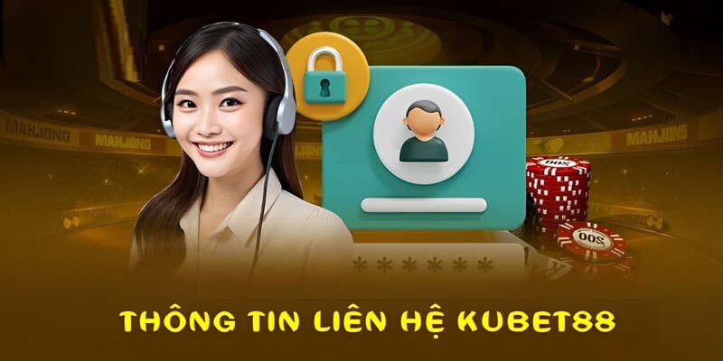 Các thông tin liên hệ chính thức của nhà cái Kubet88